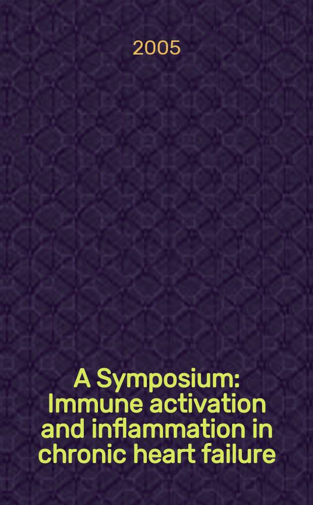 A Symposium: Immune activation and inflammation in chronic heart failure : a review of potential treatment strategies = Иммунная активация и воспаление при хронической сердечной недостаточности: обзор потенциальных терапевтических стратегий.