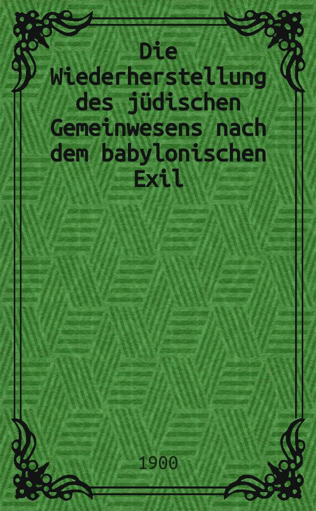Die Wiederherstellung des j&uuml;dischen Gemeinwesens nach dem babylonischen Exil = Восстановление иудейской коммуны после вавилонского изгнания