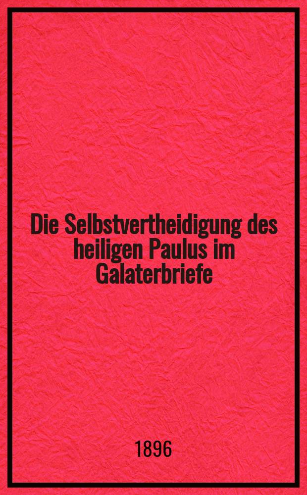 Die Selbstvertheidigung des heiligen Paulus im Galaterbriefe (1,11 bis 2,21) = Самозащита святого Павла в послании Галатам