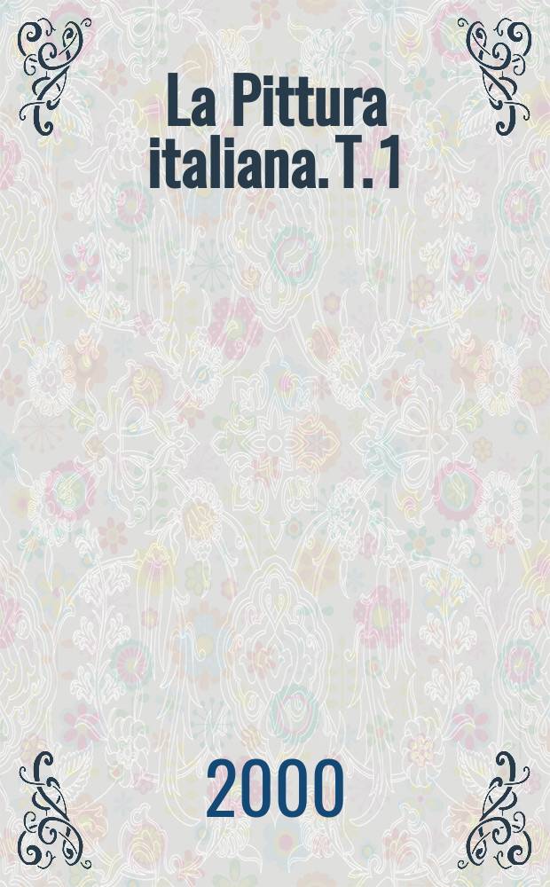La Pittura italiana. T. 1