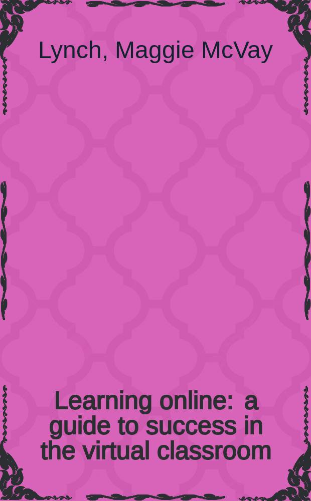 Learning online : a guide to success in the virtual classroom = Обучающие программы