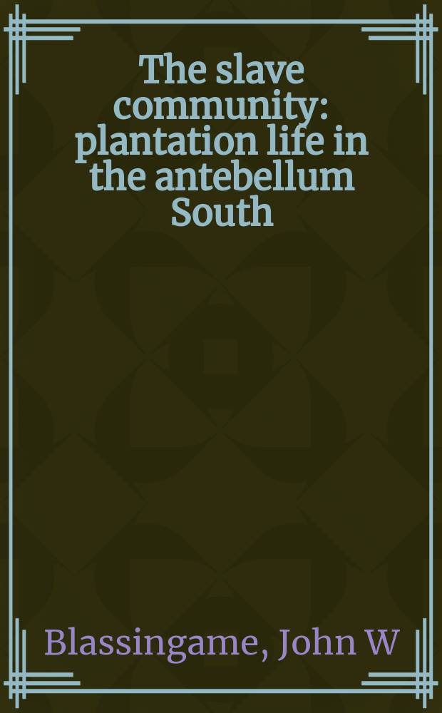 The slave community : plantation life in the antebellum South = Рабское общество. Жизнь на плантациях на юге до гражданской войны