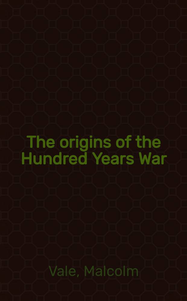The origins of the Hundred Years War : the angevin legacy, 1250-1340 = Источники столетней войны: анжуйское наследие, 1250-1340