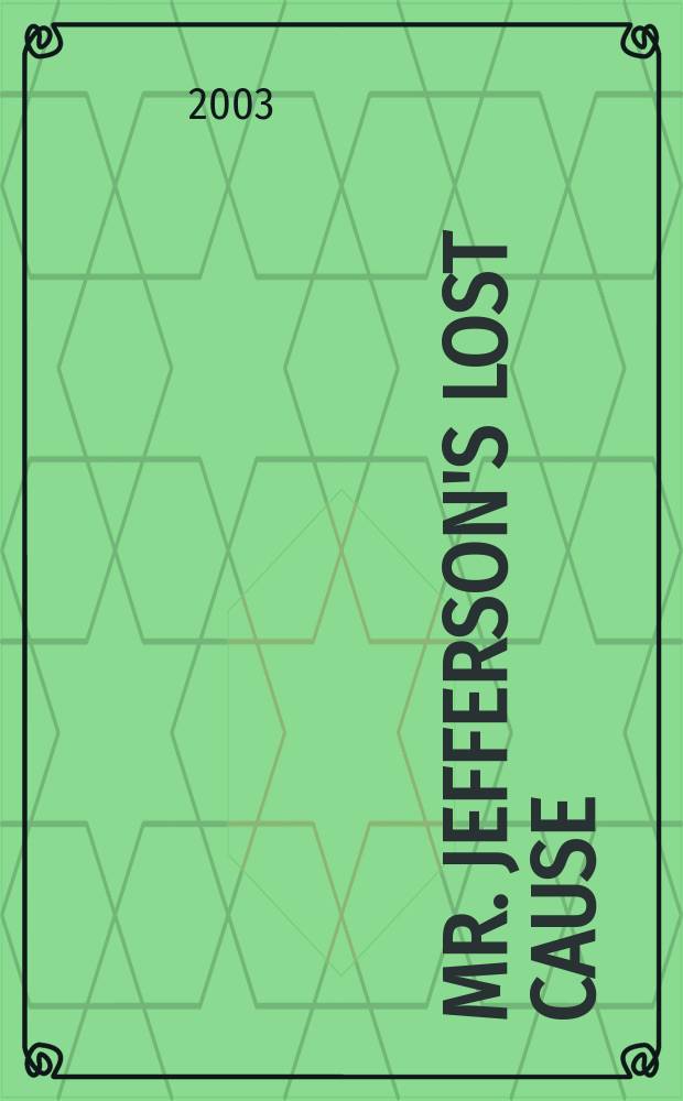 Mr. Jefferson's lost cause : land, farmers, slavery, and the Louisiana Purchase = Мистер Джефферсон. Гиблое дело. Земля, фермеры, рабство и покупка Луизианы