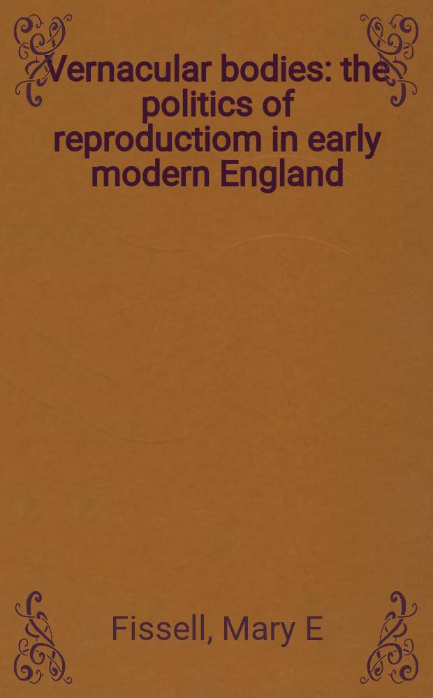 Vernacular bodies : the politics of reproductiom in early modern England = Репродуктивная политика в ранней современной Англии
