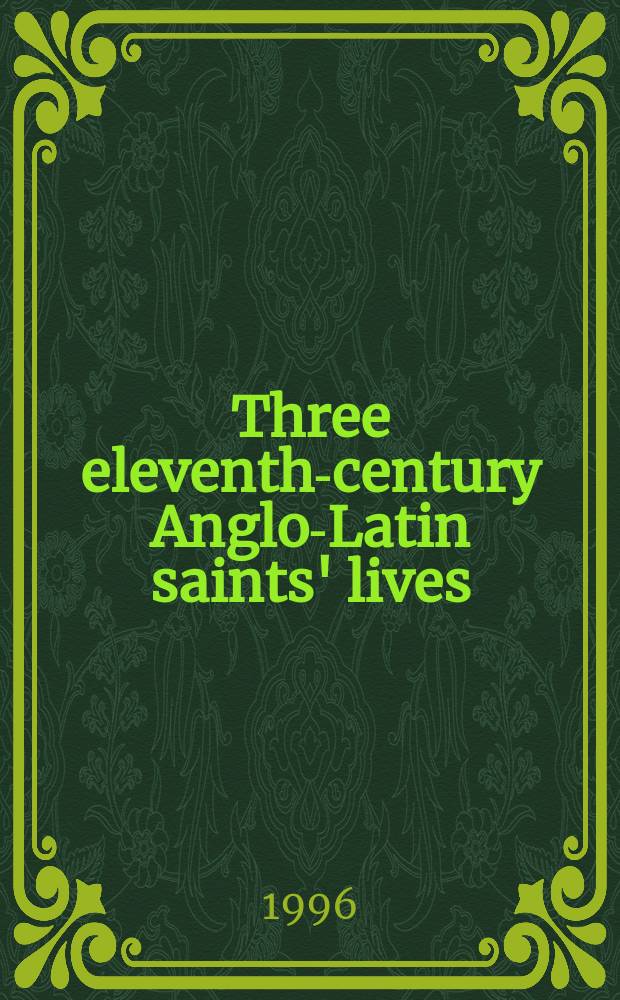 Three eleventh-century Anglo-Latin saints' lives : Vita S. Birini, Vita et miracula S. Kenelmi a. Vita S. Rumwoldi = Жития трех англо-римских святых 11 века