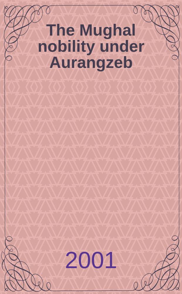 The Mughal nobility under Aurangzeb = Индийская знать во время правления Аурангзеба(17-18 вв.)