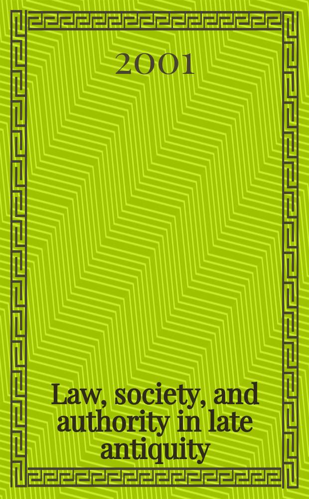 Law, society, and authority in late antiquity : based on the papers presented at the Second Biannual 'Shifting frontiers in late antiquity' conference, held at the University of South Carolina in March, 1997 = Право, общество и власть в период поздней античности