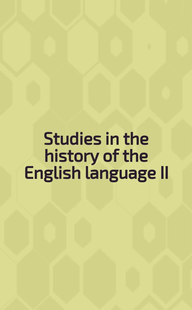 Studies in the history of the English language II : unfolding conversations : based on the papers from the SHEL-2 Conf., held at the Univ. of Washington in Seattle in March of 2002 = Исследования по истории английского языка II. Расширение обсуждения