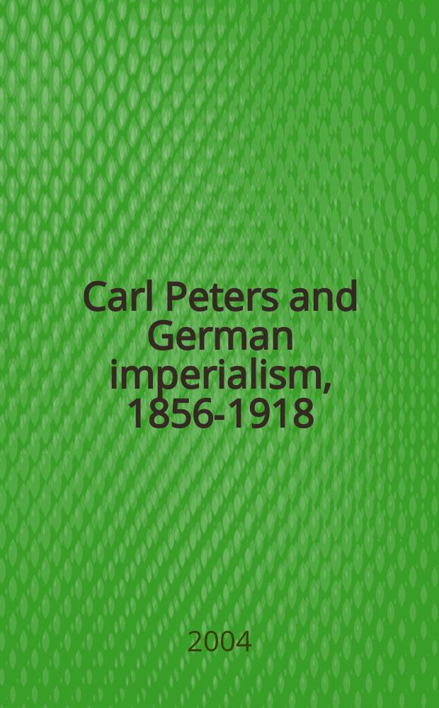 Carl Peters and German imperialism, 1856-1918 : a political biography = Карл Петерс и германский империализм, 1856-1918