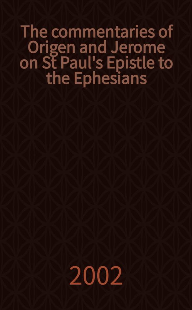 The commentaries of Origen and Jerome on St Paul's Epistle to the Ephesians = Комментарии Оригена и Иеронима к Посланию к Ефесянам апостола Павла