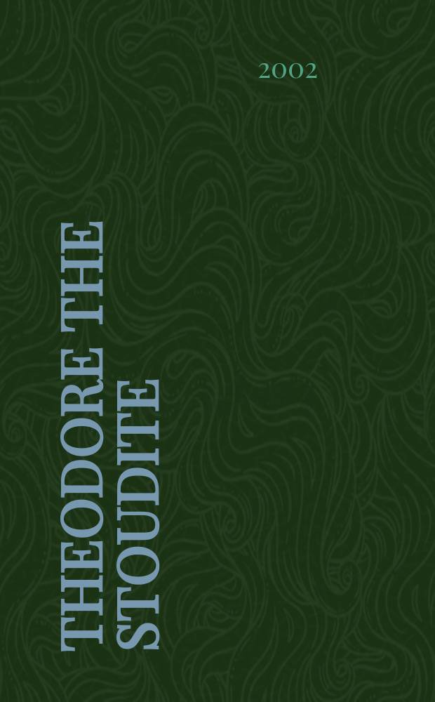 Theodore the Stoudite : the ordering of holiness = Феодор Студит