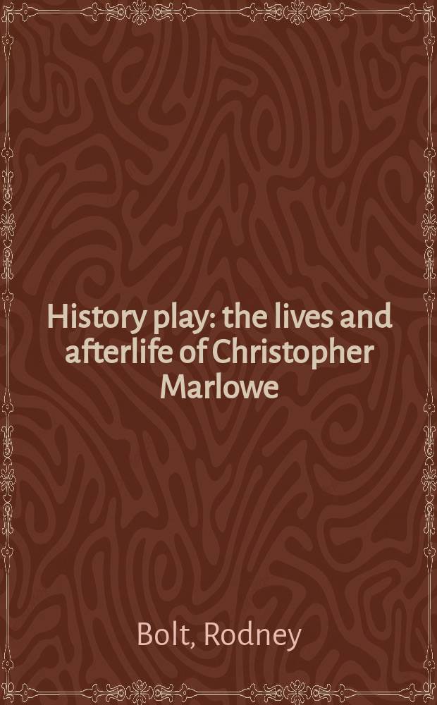 History play : the lives and afterlife of Christopher Marlowe = История пьесы