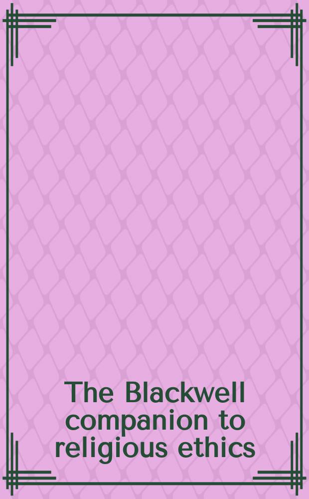 The Blackwell companion to religious ethics = Религиозная этика