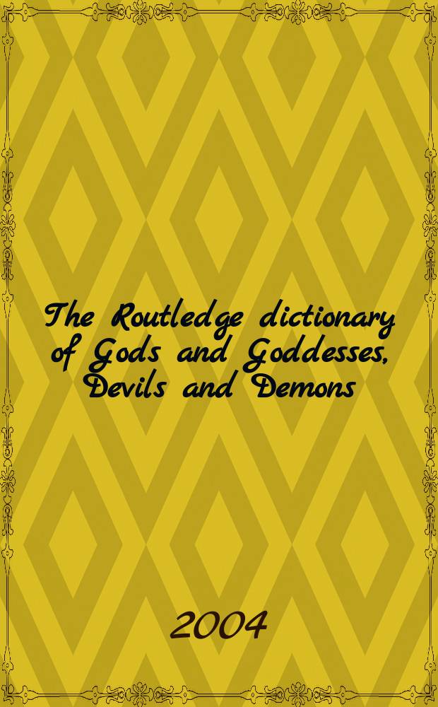 The Routledge dictionary of Gods and Goddesses, Devils and Demons = Словарь путеводитель о богах и богинях, дьяволе и демонах