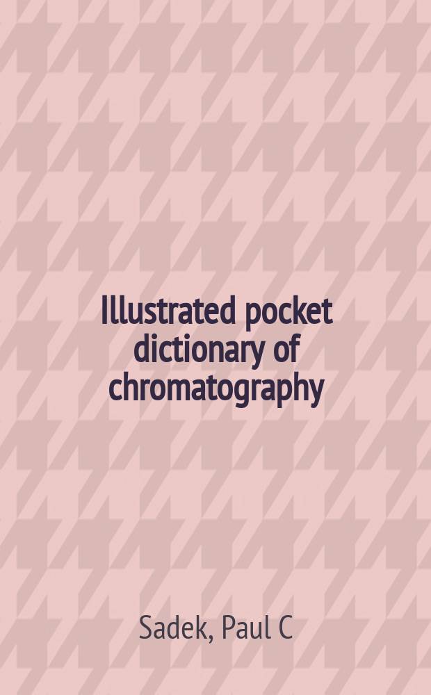 Illustrated pocket dictionary of chromatography = Карманный словарь с иллюстрациями по хроматографии
