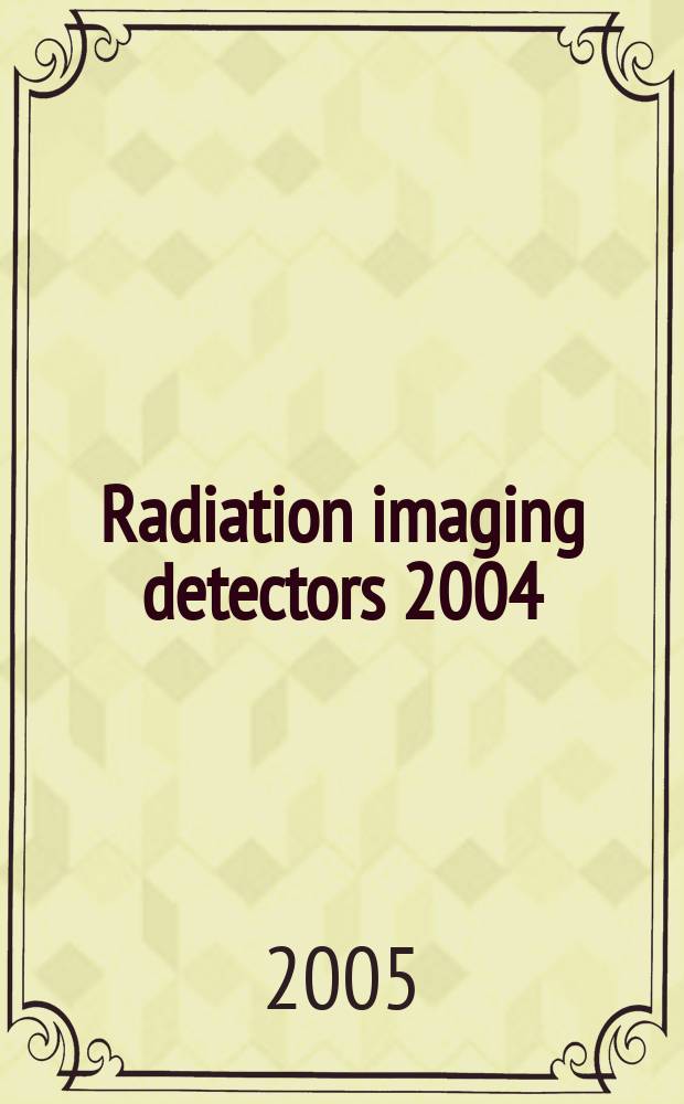 Radiation imaging detectors 2004 : proceedings of the 6th International workshop on radiation imaging detectors, University of Glasgow, July 25-29, 2004