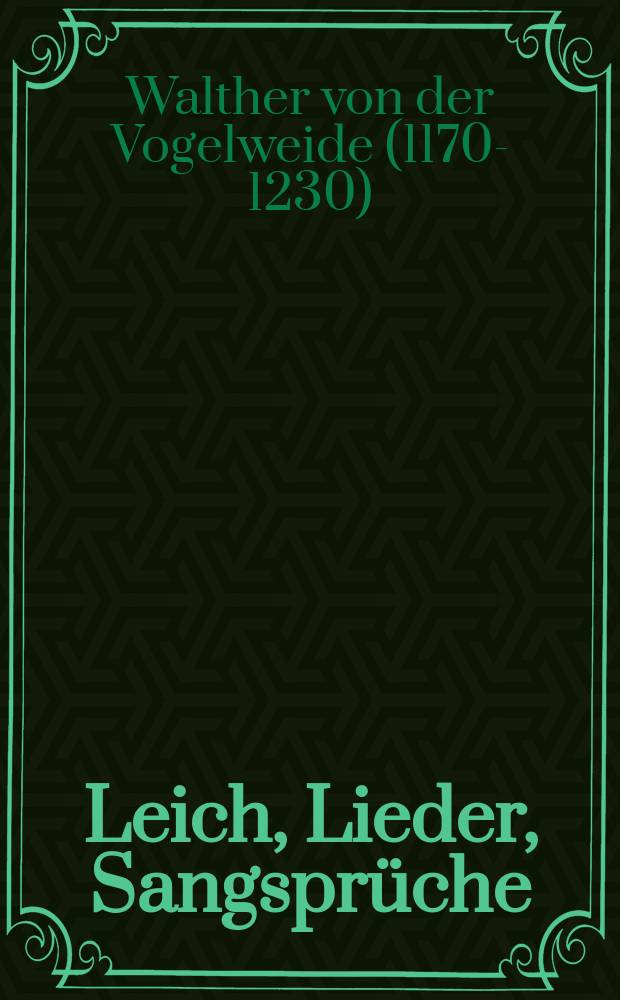 Leich, Lieder, Sangsprüche = Вальтер фон дер Фогельвейде