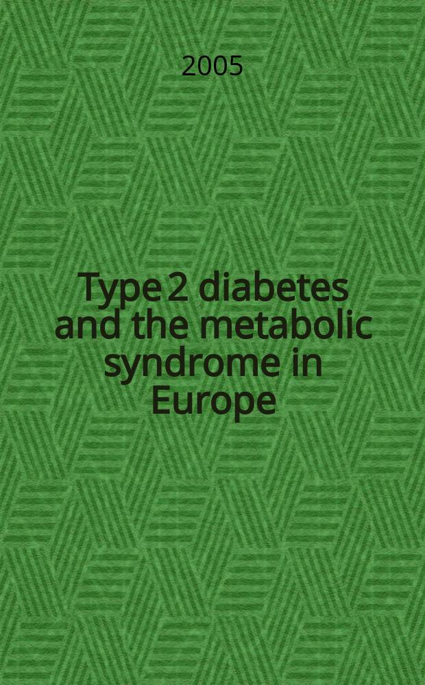 Type 2 diabetes and the metabolic syndrome in Europe : an IDF workshop, Brussels, Belgium, 1 July 2004 = Диабет 2 типа и метаболический синдром в Европе.