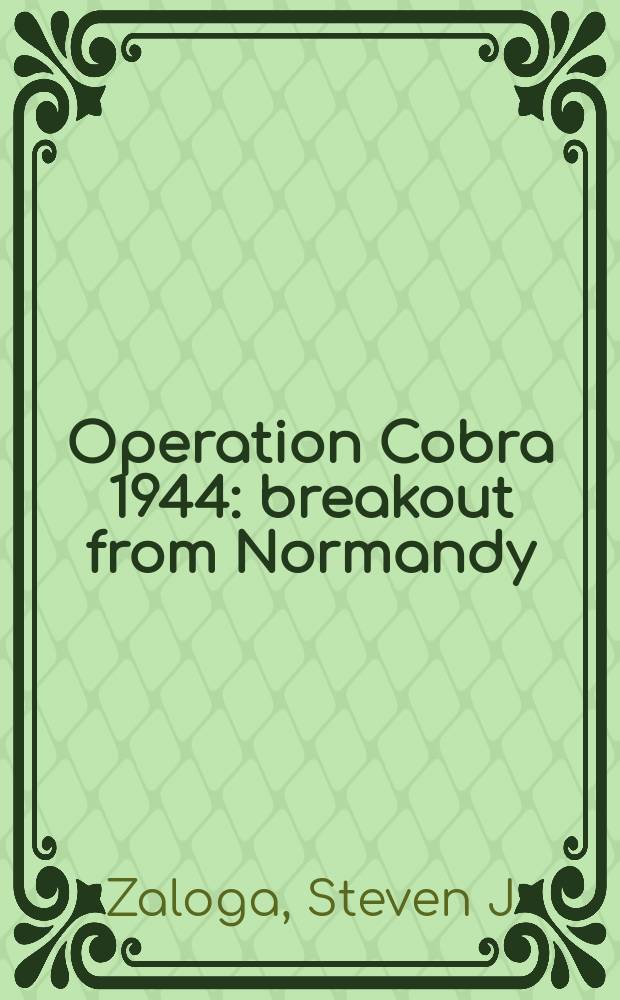 Operation Cobra 1944 : breakout from Normandy = Операция "Кобра", 1944: прорыв из Нормандии