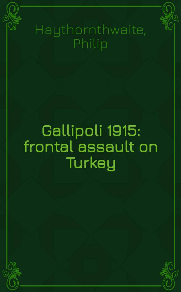 Gallipoli 1915 : frontal assault on Turkey = Галлиполи, 1915: лобовая атака на турок