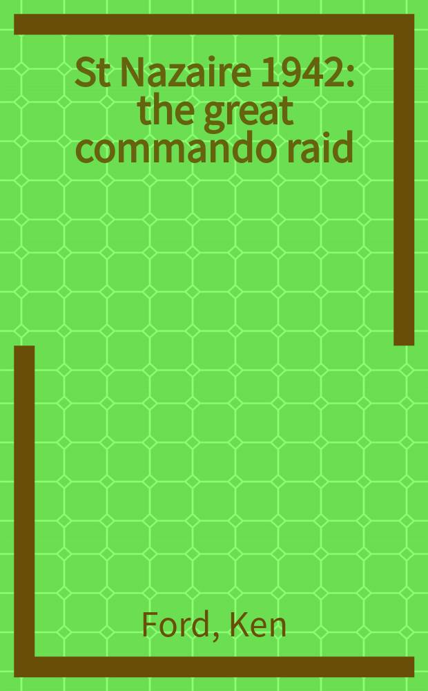 St Nazaire 1942 : the great commando raid = Сен-Назер, 1942: знаменитый рейд командос
