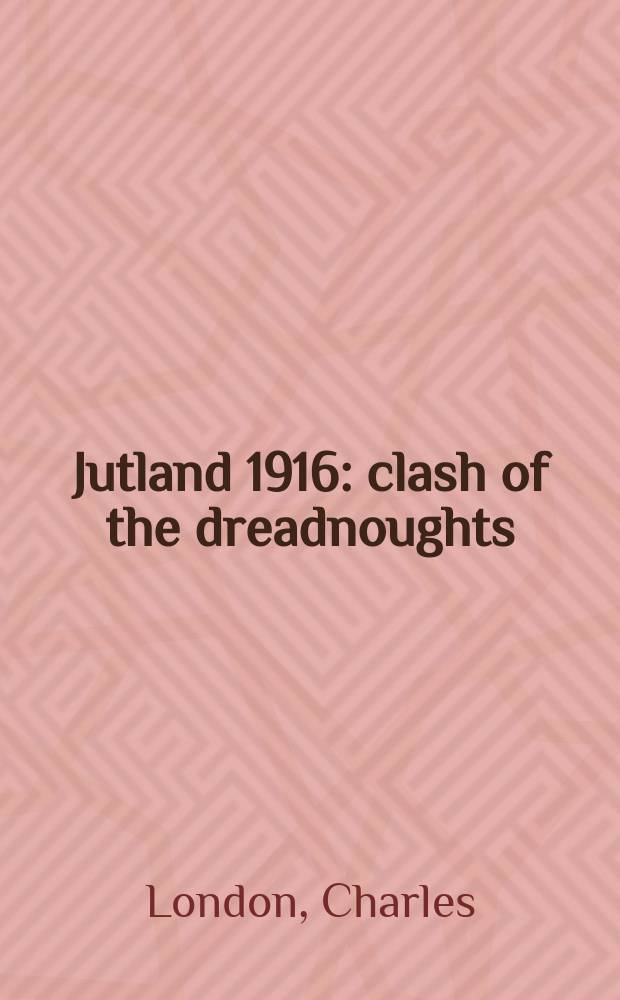 Jutland 1916 : clash of the dreadnoughts = Ютландия, 1916: столкновение дредноутов