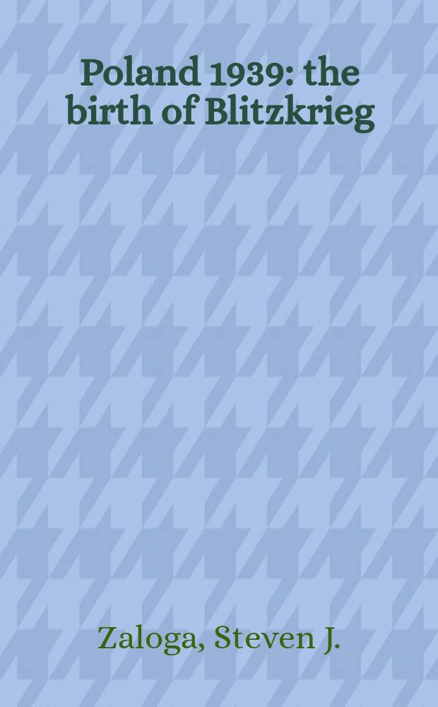 Poland 1939 : the birth of Blitzkrieg = Польша 1939: начало блицкрига