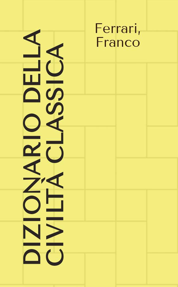 Dizionario della civiltà classica : autori, opere letterarie, miti, istituzioni civili, religiose e politiche di Grecia e di Roma antiche = Словарь по античной культуре
