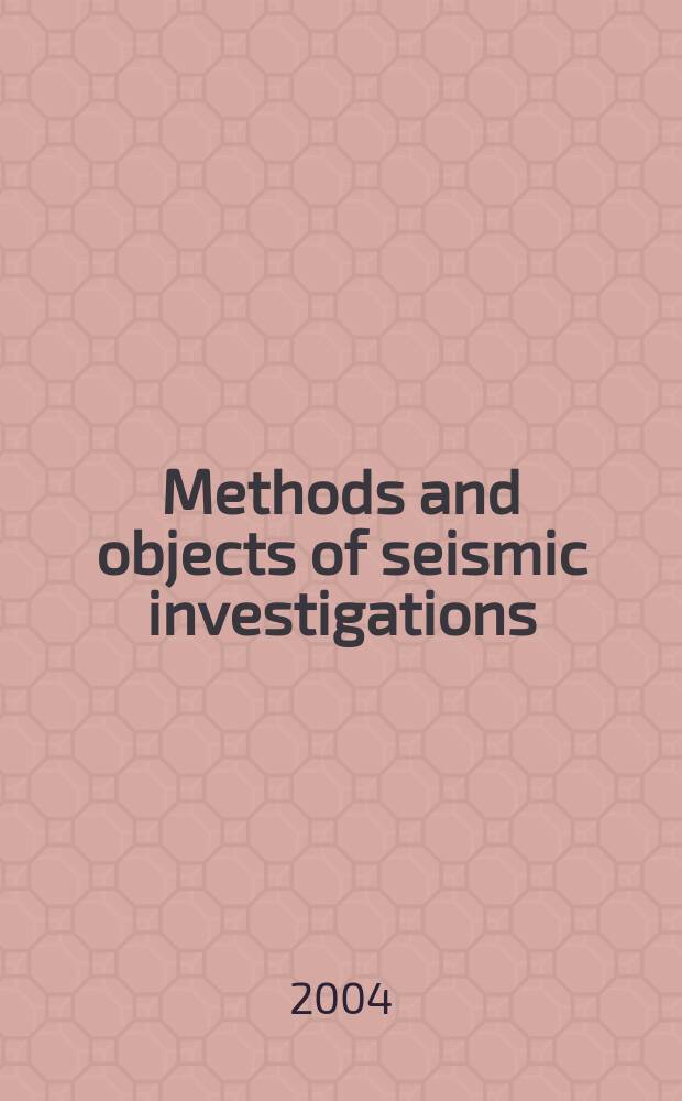 Methods and objects of seismic investigations : introduction to general seismology