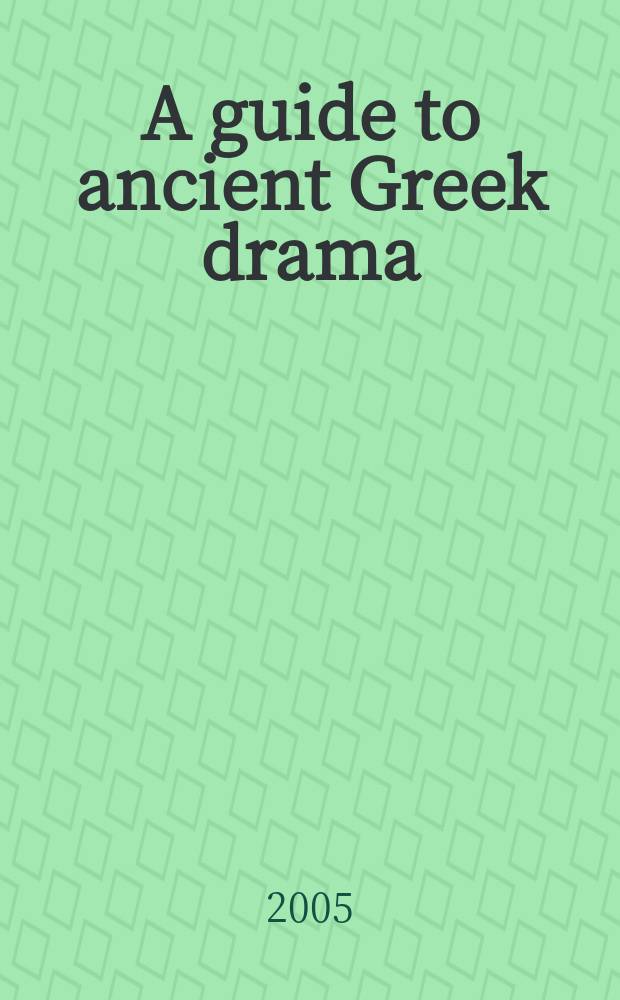A guide to ancient Greek drama = Древнегреческая драма.Указатели
