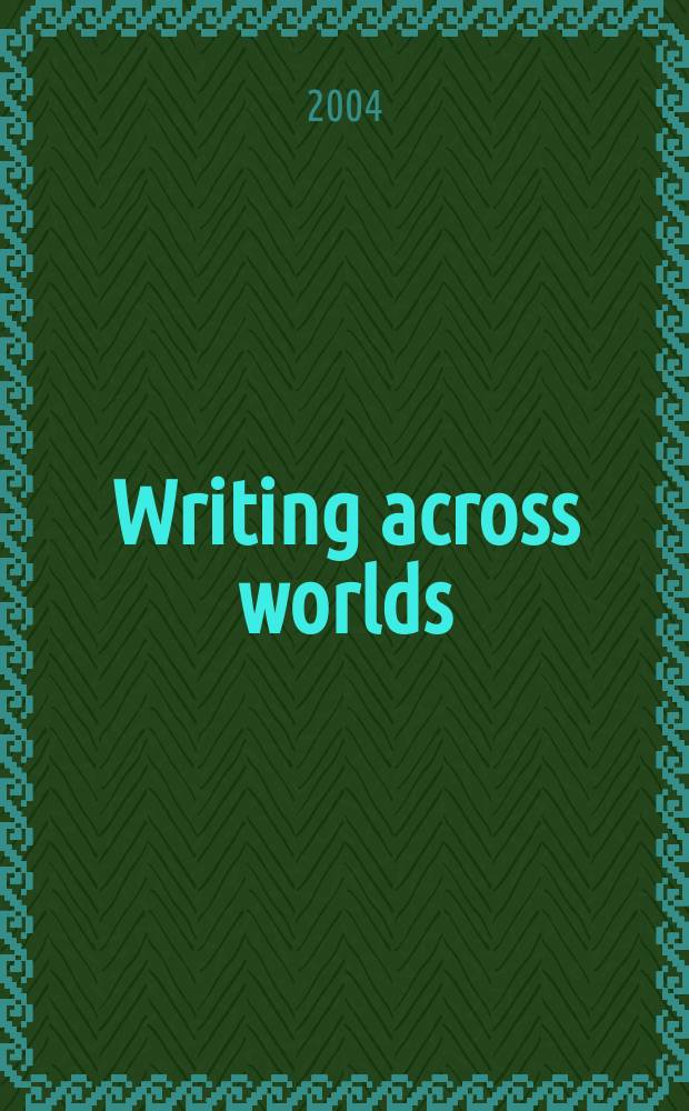 Writing across worlds : contemporary writers talk = Писатели сквозь мир
