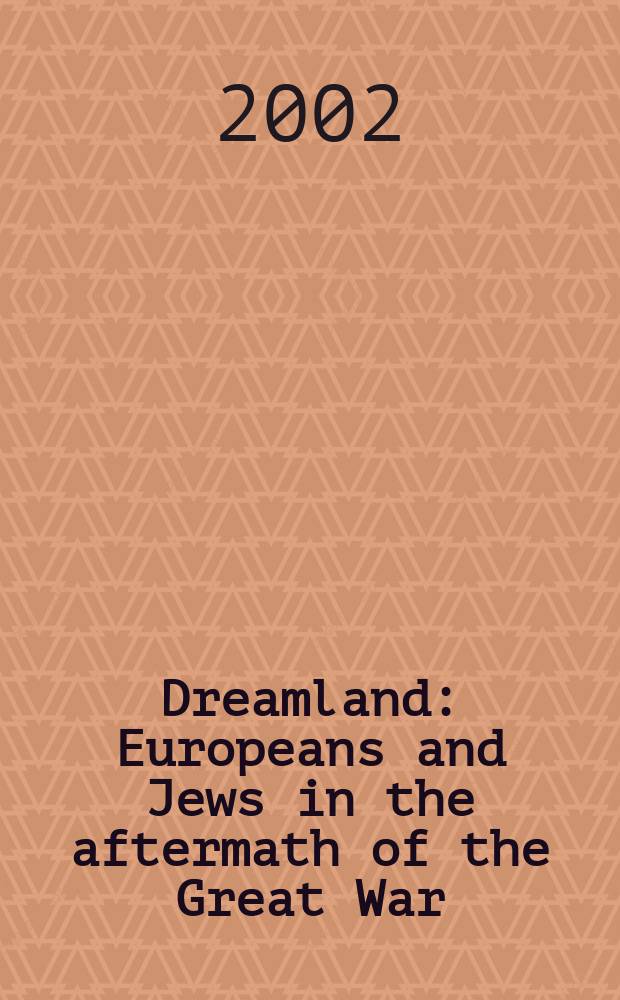 Dreamland : Europeans and Jews in the aftermath of the Great War = Сказочная страна: европейцы и евреи после великой войны