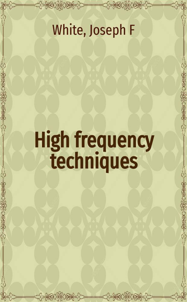 High frequency techniques : an introduction to RF and microwave engineering