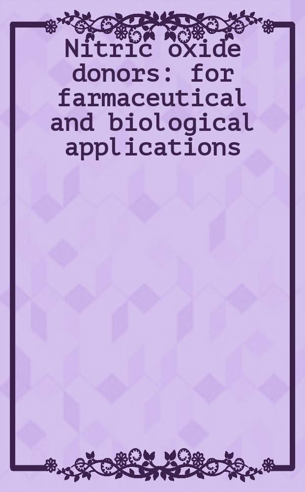 Nitric oxide donors : for farmaceutical and biological applications = Доноры окиси азота для фармакологического и биологического применения.