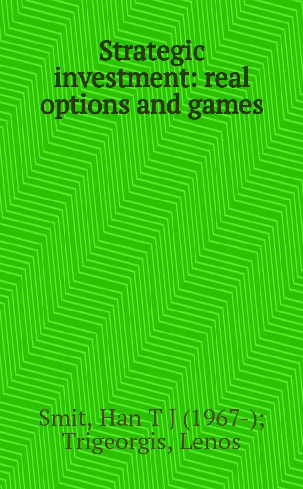 Strategic investment : real options and games = Инвестиции. Опционы
