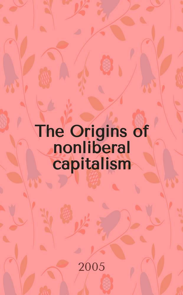 The Origins of nonliberal capitalism : Germany and Japan in comparison = Происхождение нелиберального капитализма. Германия и Япония в сравнении