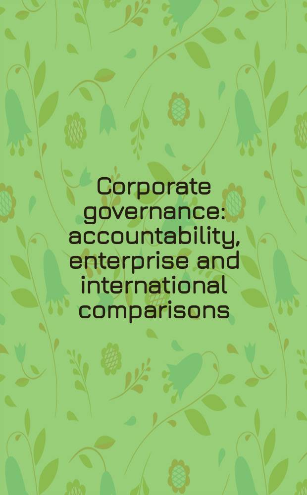 Corporate governance : accountability, enterprise and international comparisons = Корпоративное управление. Ответственность, предприимчивость и международное сравнение