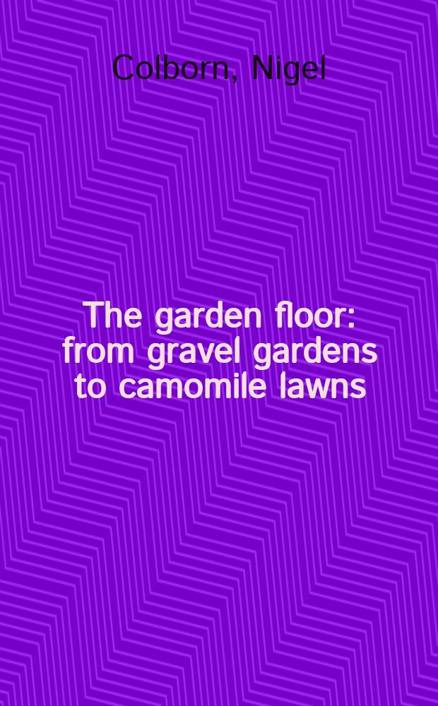 The garden floor : from gravel gardens to camomile lawns = Садовые покрытия