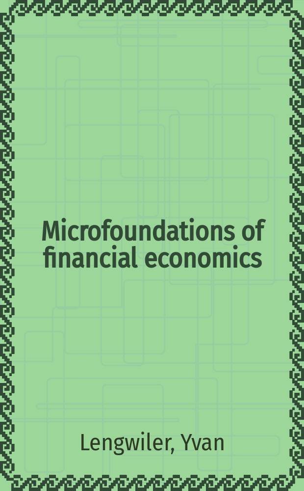 Microfoundations of financial economics : an introduction to general equilibrium asset pricing = Микроосновы финансовой экономики