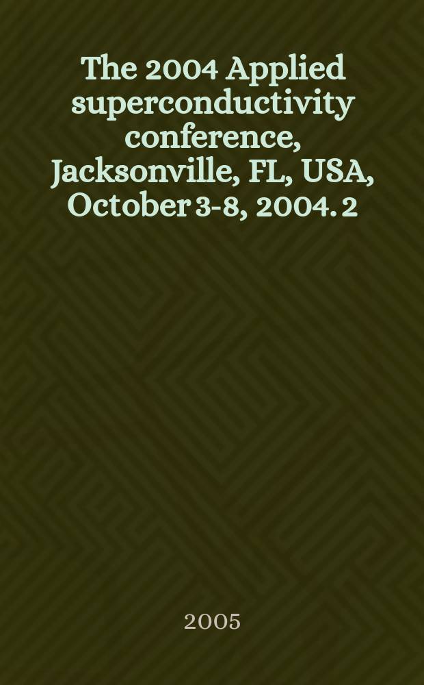 The 2004 Applied superconductivity conference, Jacksonville, FL, USA, October 3-8, 2004. [2]