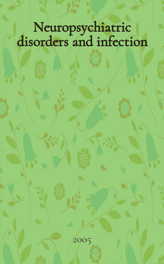 Neuropsychiatric disorders and infection = Нейропсихиатрические расстройства и инфекция.
