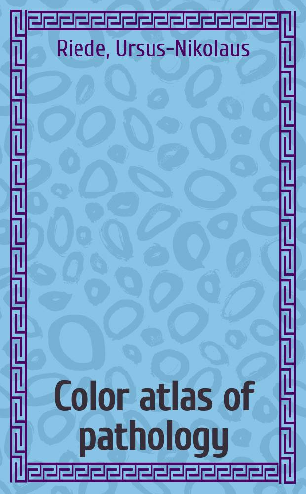 Color atlas of pathology : pathologic principles, associated diseases, sequelae = Цветной атлас патологии