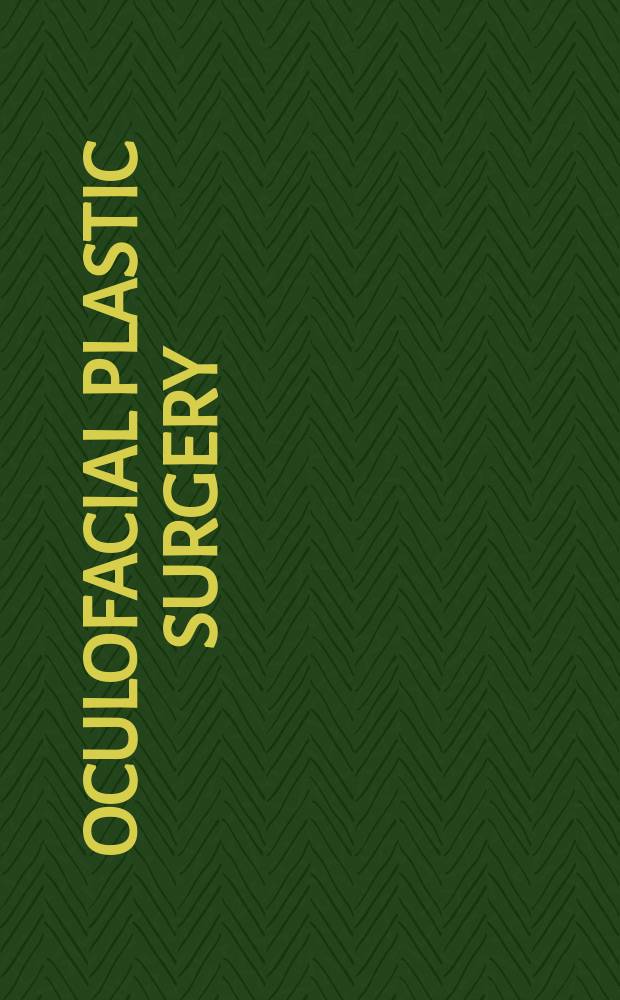 Oculofacial plastic surgery : face, lacrimal system, and orbit = Окулофациальная пластическая хирургия.
