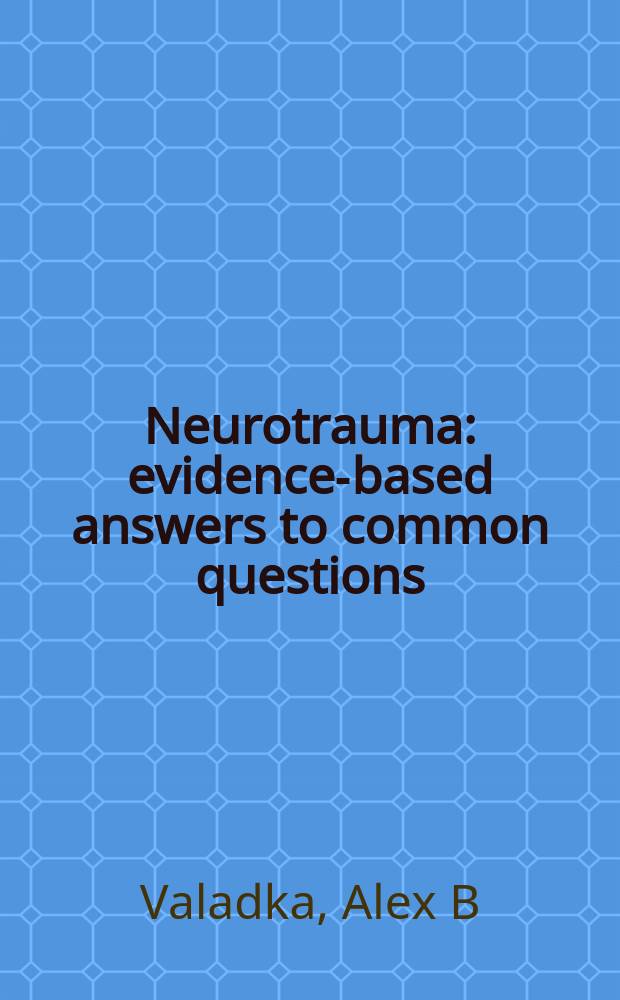 Neurotrauma : evidence-based answers to common questions = Нейротравма:обоснованные ответы на общие вопросы