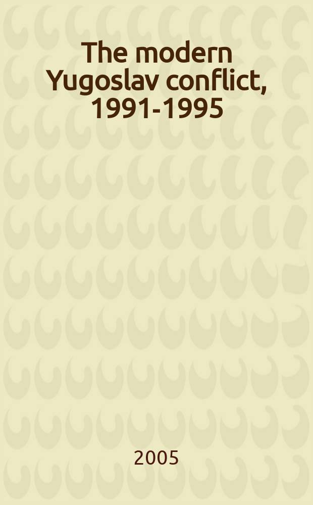 The modern Yugoslav conflict, 1991-1995 : perception, deception and dishonesty = Современный югославский конфликт, 1991 - 1995: ощущения, обман и мошенничество