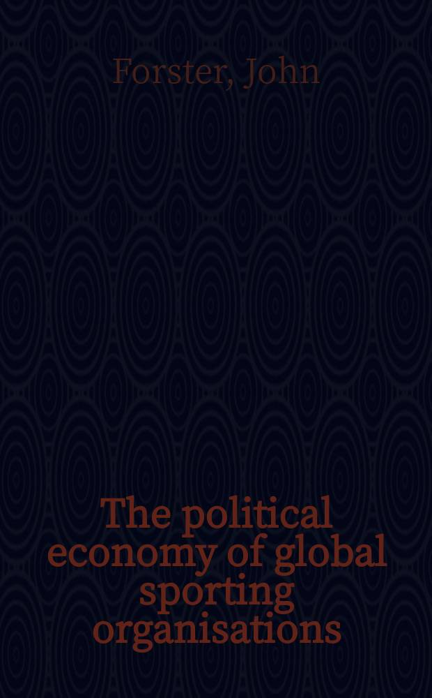 The political economy of global sporting organisations = Политическая экономия глобальных спортивных организаций