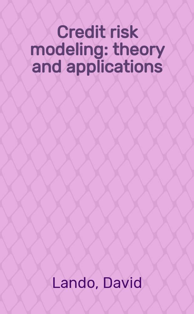 Credit risk modeling : theory and applications = Кредитный риск моделирования