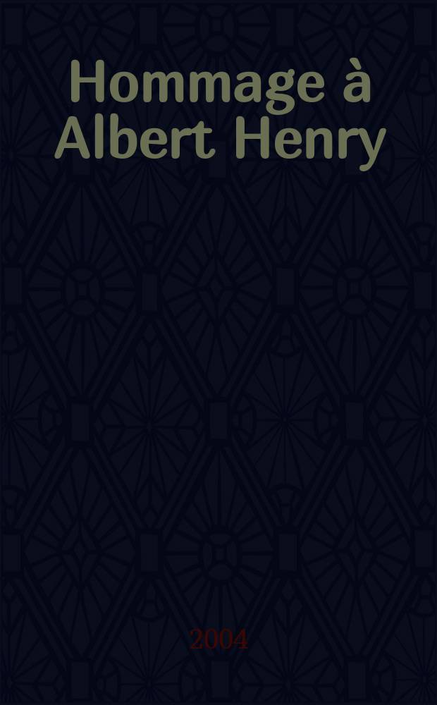 Hommage &agrave; Albert Henry : actes de la Journ&eacute;e du 22 f&eacute;vrier 2003, organis&eacute;e &agrave; la Sorbonne par Andr&eacute;e Guyaux et Marc Wilmet = Дань уважения Альберу Анри