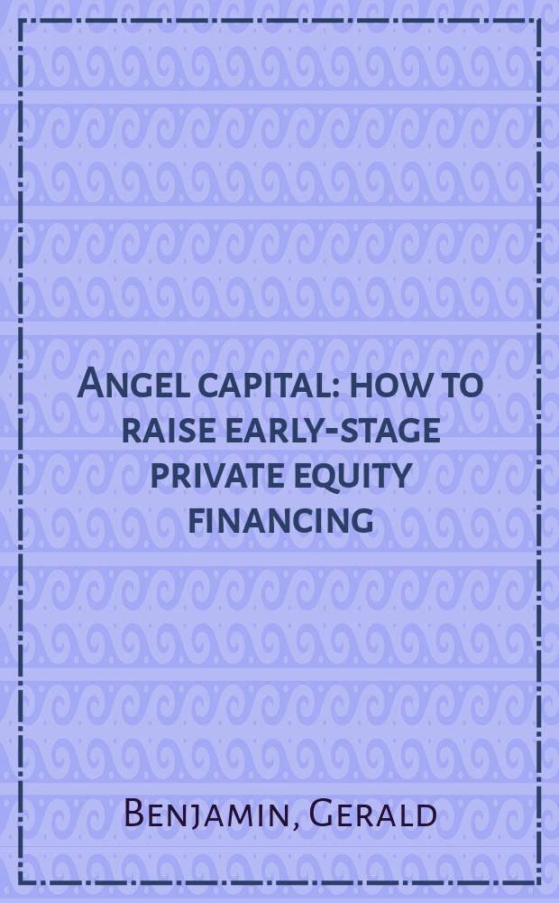 Angel capital : how to raise early-stage private equity financing = Ангел капитала